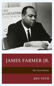 Title: James Farmer Jr.: The Great Debater, Author: Ben Voth associate professor