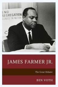 Title: James Farmer Jr.: The Great Debater, Author: Ben Voth associate professor