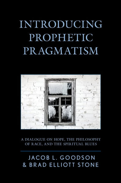 Introducing Prophetic Pragmatism: A Dialogue on Hope, the Philosophy of Race, and the Spiritual Blues