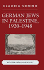 German Jews in Palestine, 1920-1948: Between Dream and Reality