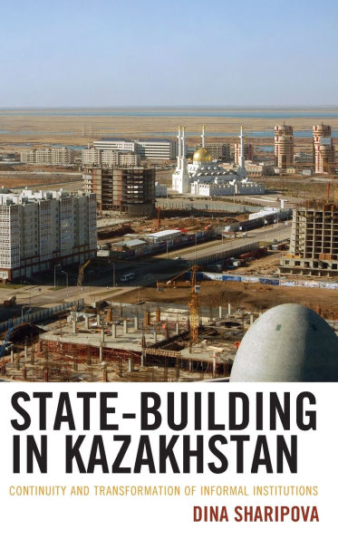 State-Building in Kazakhstan: Continuity and Transformation of Informal Institutions