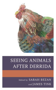 Title: Seeing Animals after Derrida, Author: Sarah Bezan