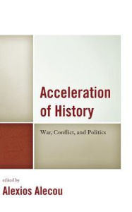 Title: Acceleration of History: War, Conflict, and Politics, Author: Alexios Alecou