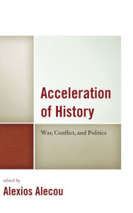 Title: Acceleration of History: War, Conflict, and Politics, Author: Alexios Alecou
