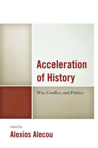 Title: Acceleration of History: War, Conflict, and Politics, Author: Alexios Alecou