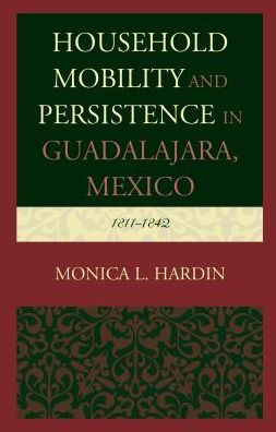 Household Mobility and Persistence Guadalajara, Mexico: 1811-1842