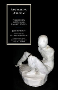 Title: Addressing Ableism: Philosophical Questions via Disability Studies, Author: Jennifer Scuro