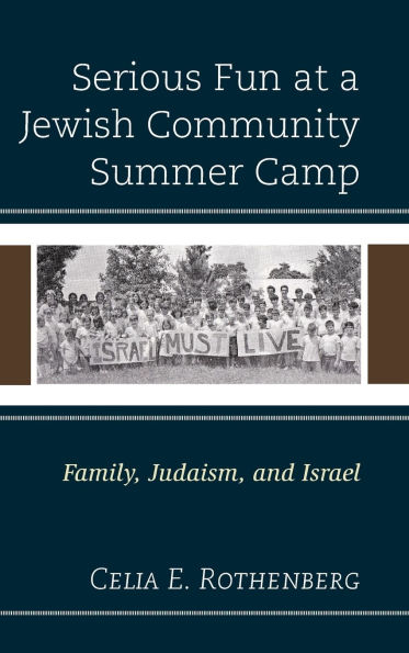 Serious Fun at a Jewish Community Summer Camp: Family, Judaism, and Israel