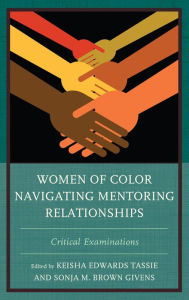 Title: Women of Color Navigating Mentoring Relationships: Critical Examinations, Author: Keisha Edwards Tassie