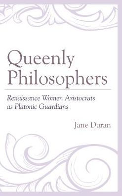 Queenly Philosophers: Renaissance Women Aristocrats as Platonic Guardians