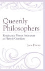 Queenly Philosophers: Renaissance Women Aristocrats as Platonic Guardians