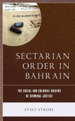 Sectarian Order Bahrain: The Social and Colonial Origins of Criminal Justice