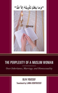 Title: The Perplexity of a Muslim Woman: Over Inheritance, Marriage, and Homosexuality, Author: Olfa Youssef