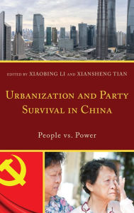 Title: Urbanization and Party Survival in China: People vs. Power, Author: Xiaobing Li