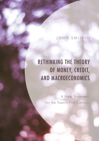 Rethinking the Theory of Money, Credit, and Macroeconomics: A New Statement for Twenty-First Century