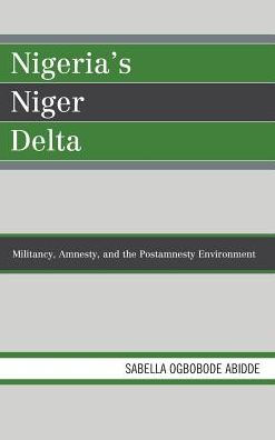 Nigeria's Niger Delta: Militancy, Amnesty, and the Postamnesty Environment