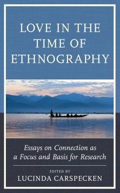 Love the Time of Ethnography: Essays on Connection as a Focus and Basis for Research