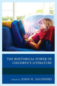 Title: The Rhetorical Power of Children's Literature, Author: John H. Saunders