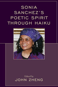 Title: Sonia Sanchez's Poetic Spirit through Haiku, Author: John Zheng Mississippi Valley State