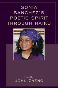 Title: Sonia Sanchez's Poetic Spirit through Haiku, Author: John Zheng Mississippi Valley State University