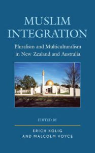 Title: Muslim Integration: Pluralism and Multiculturalism in New Zealand and Australia, Author: Erich Kolig