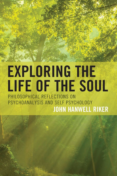 Exploring the Life of the Soul: Philosophical Reflections on Psychoanalysis and Self Psychology