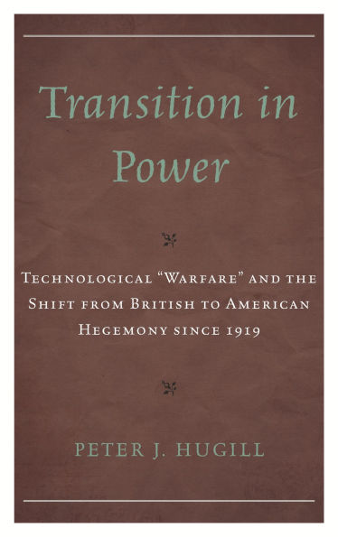 Transition Power: Technological "Warfare" and the Shift from British to American Hegemony since 1919