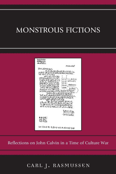 Monstrous Fictions: Reflections on John Calvin in a Time of Culture War