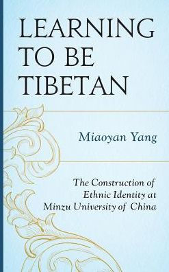 Learning to Be Tibetan: The Construction of Ethnic Identity at Minzu University of China