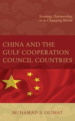 China and the Gulf Cooperation Council Countries: Strategic Partnership a Changing World