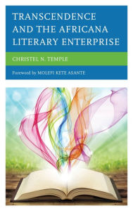 Title: Transcendence and the Africana Literary Enterprise, Author: Christel N. Temple University of Pittsburgh