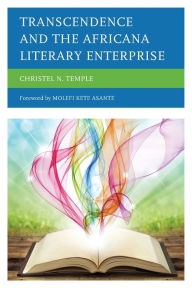 Title: Transcendence and the Africana Literary Enterprise, Author: Christel N. Temple University of Pittsburgh