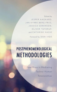 Title: Postphenomenological Methodologies: New Ways in Mediating Techno-Human Relationships, Author: Jesper Aagaard