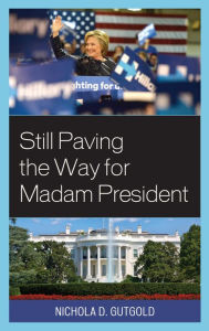 Title: Still Paving the Way for Madam President, Author: Nichola D. Gutgold