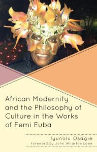 Title: African Modernity and the Philosophy of Culture in the Works of Femi Euba, Author: Iyunolu Osagie