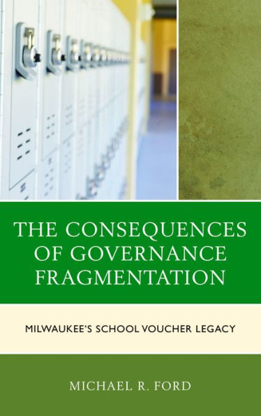 The Consequences of Governance Fragmentation: Milwaukee's School Voucher Legacy