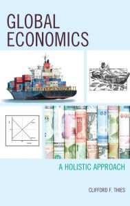 Title: Global Economics: A Holistic Approach, Author: Clifford F. Thies