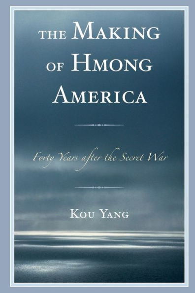the Making of Hmong America: Forty Years after Secret War