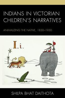 Indians Victorian Children's Narratives: Animalizing the Native, 1830-1930