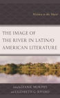 The Image of the River in Latin/o American Literature: Written in the Water