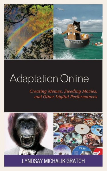 Adaptation Online: Creating Memes, Sweding Movies, and Other Digital Performances