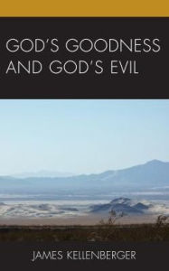 Title: God's Goodness and God's Evil, Author: James Kellenberger
