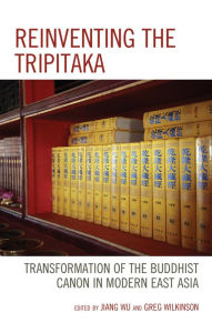 Title: Reinventing the Tripitaka: Transformation of the Buddhist Canon in Modern East Asia, Author: Jiang Wu The University of Arizona