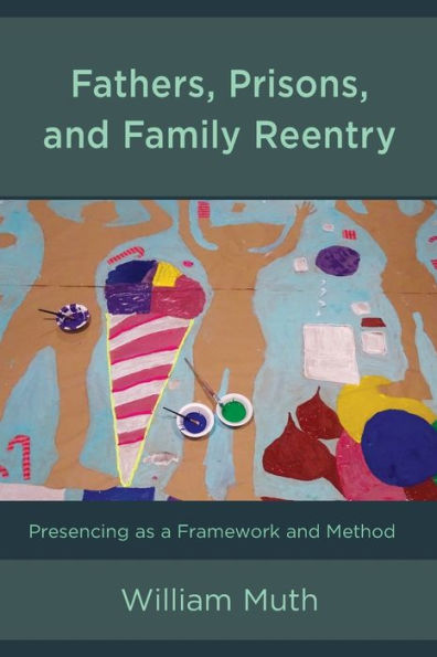 Fathers, Prisons, and Family Reentry: Presencing as a Framework Method