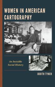 Title: Women in American Cartography: An Invisible Social History, Author: Judith Tyner