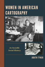 Title: Women in American Cartography: An Invisible Social History, Author: Judith Tyner