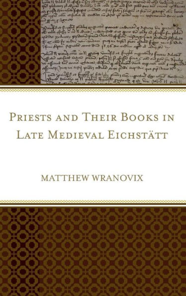 Priests and Their Books Late Medieval Eichstätt
