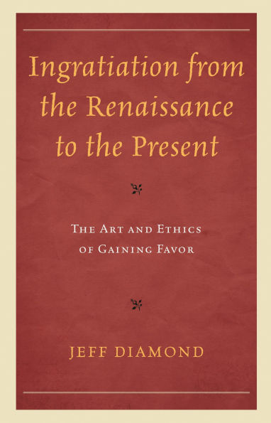 Ingratiation from The Renaissance to Present: Art and Ethics of Gaining Favor