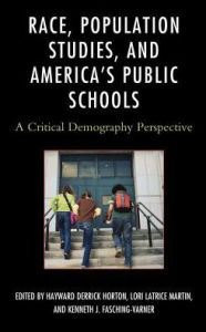 Title: Race, Population Studies, and America's Public Schools: A Critical Demography Perspective, Author: Hayward Derrick Horton SUNY - Albany