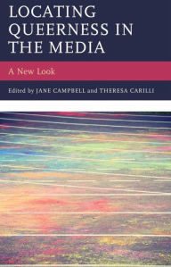 Title: Locating Queerness in the Media: A New Look, Author: Jane Campbell